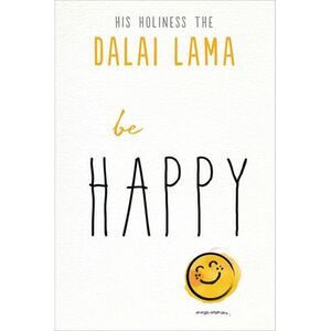 Be Happy -- Dalai Lama